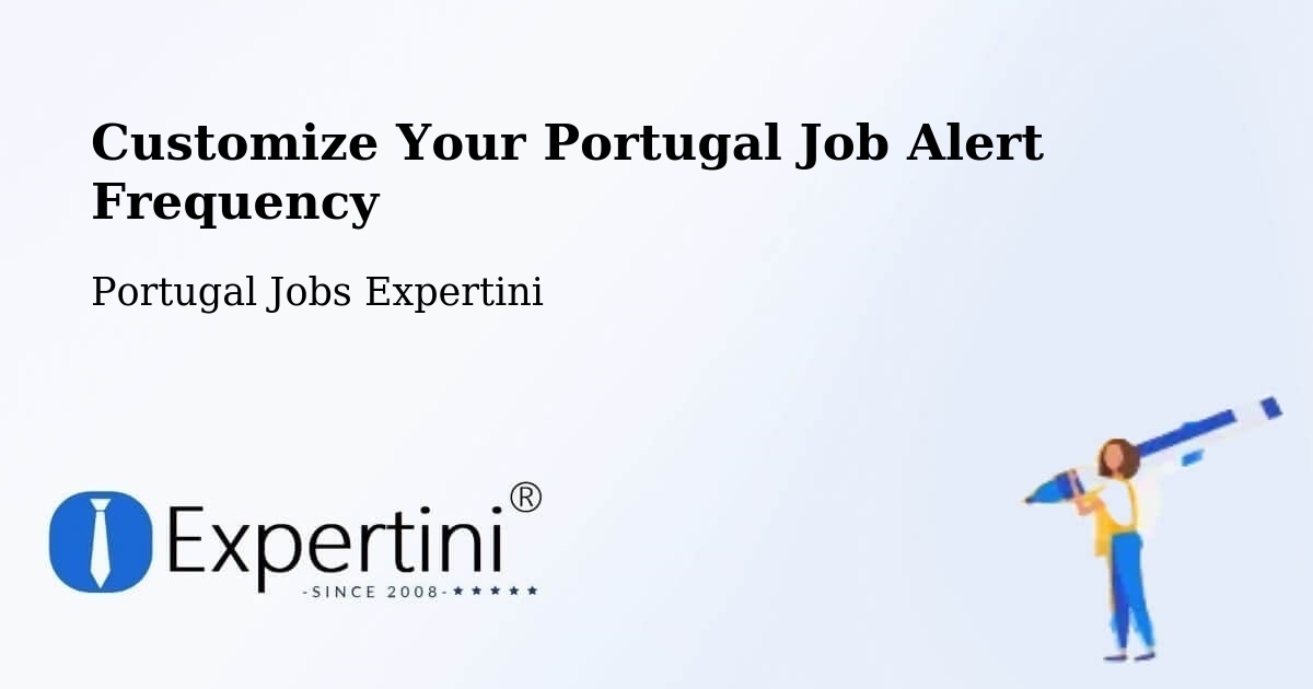 Customize Your Portugal Job Alert Frequency - Portugal Jobs Expertini